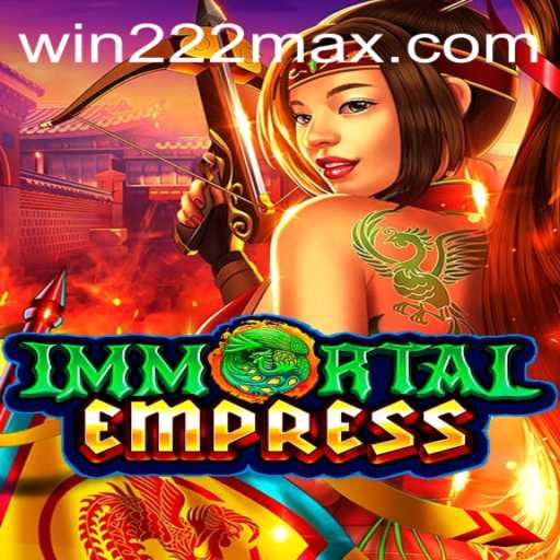 ImmortalEmpress Game and the Intriguing Realm of Win222.com